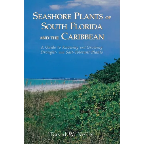 Seashore Plants of South Florida and the Caribbean: A Guide to Identification and Propagation of Xeriscape Plants - Paperback