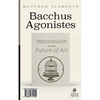 Bacchus Agonistes: Metarealism and the Future of Art - Paperback