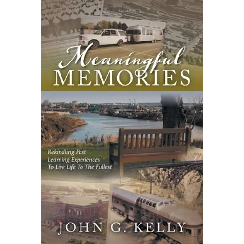 Meaningful Memories: Rekindling Past Learning Experiences to Live Life to the Fullest - Paperback