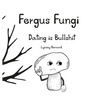 Fergus Fungi: Dating is Bullshit - Hardcover