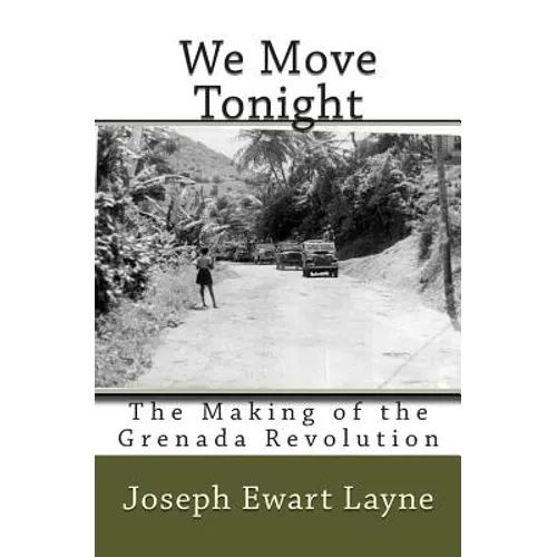 We Move Tonight: The Making of the Grenada Revolution - Paperback