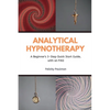 Analytical Hypnotherapy: A Beginner's 3-Step Quick Start Guide, with an FAQ - Paperback