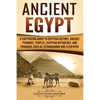 Ancient Egypt: A Captivating Guide to Egyptian History, Ancient Pyramids, Temples, Egyptian Mythology, and Pharaohs such as Tutankhamun and Cleopatra - Paperback