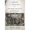 Toward a Theology of Psychological Disorder - Paperback