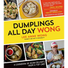 Dumplings All Day Wong: A Cookbook of Asian Delights from a Top Chef - Paperback