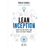 Lean Inception: How to Align People and Build the Right Product - Paperback