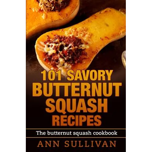 101 Savory Butternut Squash Recipes - Paperback