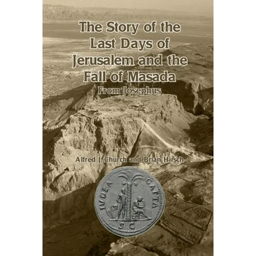 The Story of the Last Days of Jerusalem and the Fall of Masada: From Josephus - Paperback