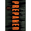 Prepared: A Manual for Surviving Worst-Case Scenarios - Hardcover