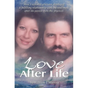 Love After Life: How I defeated grief and developed a fulfilling relationship with my soul-mate after she passed from the physical. - Paperback