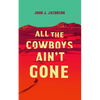 All the Cowboys Ain't Gone - Paperback