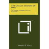 The Occult Anatomy Of Man: To Which Is Added Occult Masonry - Hardcover