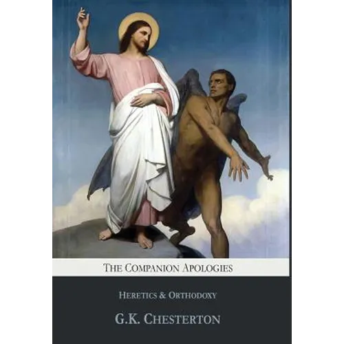 The Companion Apologies: Heretics & Orthodoxy - Hardcover