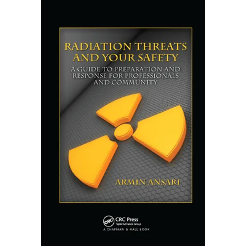 Radiation Threats and Your Safety: A Guide to Preparation and Response for Professionals and Community - Paperback