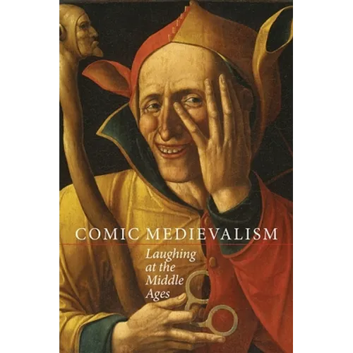 Comic Medievalism: Laughing at the Middle Ages - Paperback