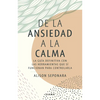 de la Ansiedad a la Calma: La Guía Definitiva Con Las Herramientas Que Sí Funcionan Para Controlarla / The Anxiety Healer's Guide - Paperback