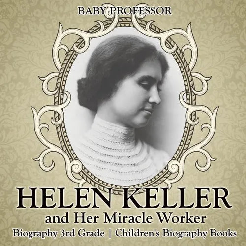 Helen Keller and Her Miracle Worker - Biography 3rd Grade Children's Biography Books - Paperback