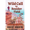 Wild Call to Boulder Field: An Arizona Trail Adventure - Paperback