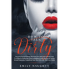How to Talk Dirty: Increase Sexual Energy Between You and Your Partner and F*ck Him by Following Your Forbidden Erotic Desires or Dirtier - Paperback