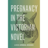 Pregnancy in the Victorian Novel - Hardcover