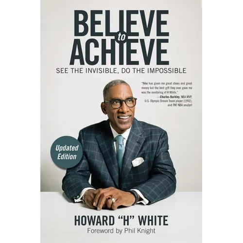 Believe to Achieve: See the Invisible, Do the Impossible - Paperback