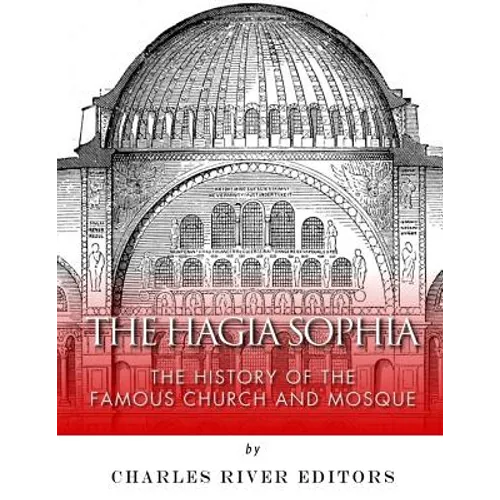 The Hagia Sophia: The History of the Famous Church and Mosque - Paperback