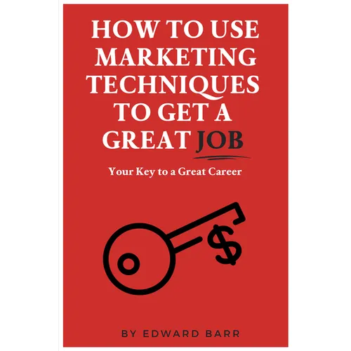 How to Use Marketing Techniques to Get a Great Job: Your Key to a Great Career - Paperback