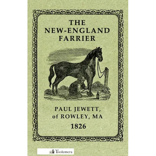 The New-England Farrier; Or, a Compendium of Farriery in Four Parts - Paperback