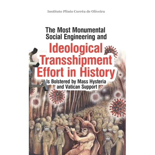 The Most Monumental Social Engineering and Ideological Transshipment Effort in History: Is Bolstered by Mass Hysteria and Vatican Support - Paperback