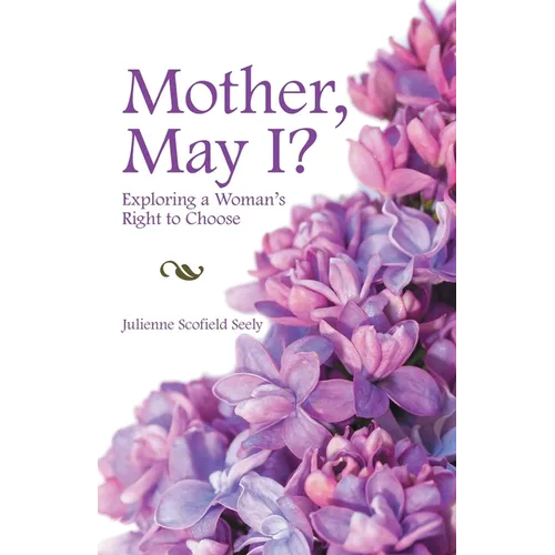 Mother, May I?: Exploring a Woman's Right to Choose - Paperback