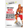 How to Build More Muscle than Ever Before and Maintain Muscle Mass Permanently: (black and white paperback version) - Paperback
