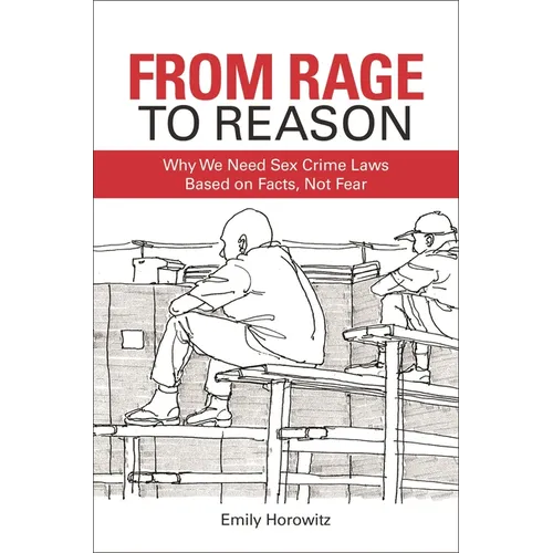 From Rage to Reason: Why We Need Sex Crime Laws Based on Facts, Not Fear - Hardcover