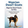 Nigerian Dwarf Goats. Nigerian Dwarf Goats As Pets. Nigerian Dwarf Goats Owners Guide. - Paperback