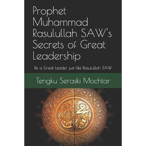 Prophet Muhammad Rasulullah SAW's Secrets of Great Leadership: For people who want to be a great leader but don't know how - Paperback