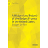 A History (and Future) of the Budget Process in the United States: Budget by Fire - Hardcover