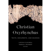 Christian Oxyrhynchus: Texts, Documents, and Sources - Hardcover