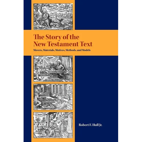 The Story of the New Testament Text: Movers, Materials, Motives, Methods, and Models - Paperback