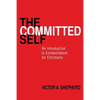 The Committed Self: An Introduction to Existentialism for Christians - Paperback