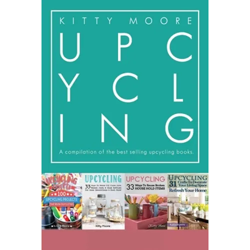 Upcycling Crafts Boxset Vol 1: The Top 4 Best Selling Upcycling Books With 197 Crafts! - Paperback