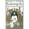 Kakungulu and the Creation of Uganda, 1868-1928: 1868-1928 - Paperback