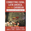 Connecting China, Latin America, and the Caribbean: Infrastructure and Everyday Life - Hardcover