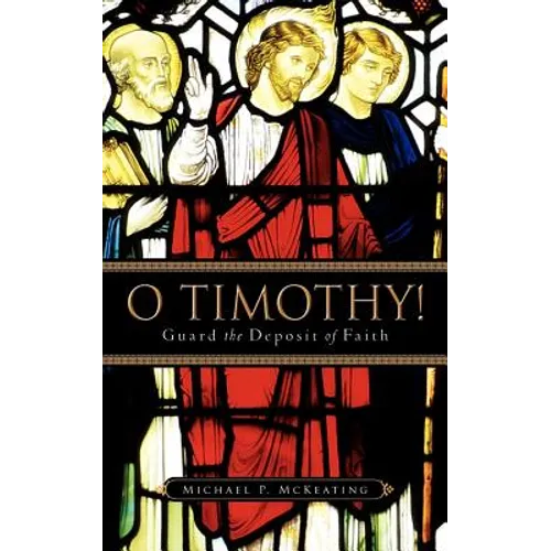 O Timothy! Guard the Deposit of Faith - Paperback