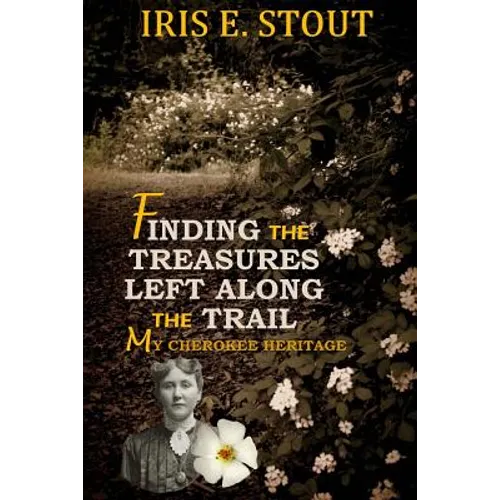 Finding the Treasures Left Along the Trail My Cherokee Heritage - Paperback