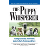 The Puppy Whisperer: A Compassionate, Non Violent Guide to Early Training and Care - Paperback