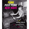 Punk, Post Punk, New Wave: Onstage, Backstage, in Your Face, 1978-1991 - Hardcover