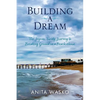 Building A Dream: The Joyous, Twisty Journey to Breaking Ground on a Beach House - Paperback
