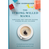 The Strong-Willed Mama: Surviving and Thriving Raising Strong-Willed Children - Paperback