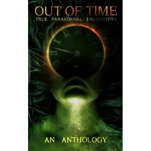 Out of Time: True Paranormal Encounters - Paperback