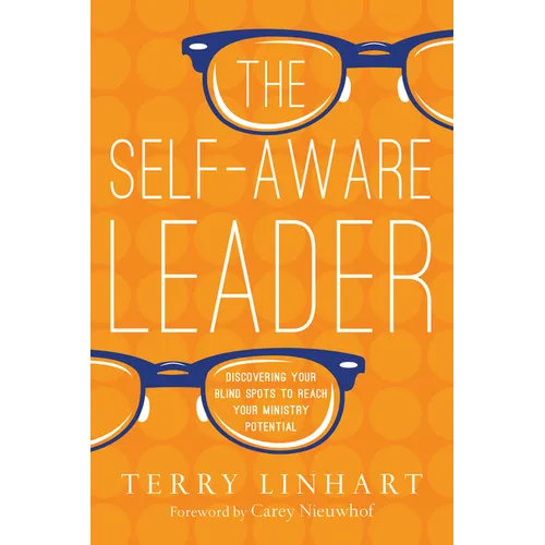 The Self-Aware Leader: Discovering Your Blind Spots to Reach Your Ministry Potential - Paperback