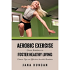 Aerobic Exercise: Great Routines to Foster Healthy Living - Paperback